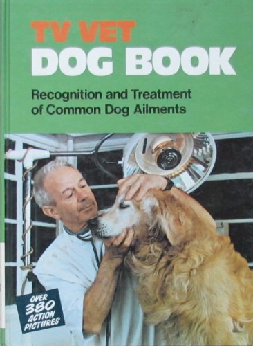 Imagen de archivo de T. V. Vet Dog : Recognition and Treatment of Common Dog Ailments and Treatment a la venta por Better World Books