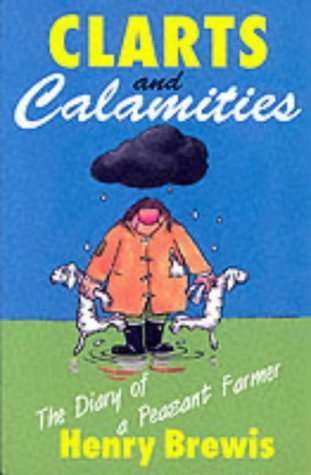 Imagen de archivo de Clarts and Calamities: The Diary of a Peasant Farmer a la venta por AwesomeBooks