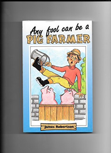 Any Fool Can Be a Pig Farmer (9780852361962) by Robertson, James