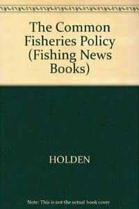The Common Fisheries Policy: Origin, Evaluation and Future
