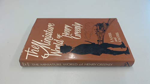 The Miniature World of Henry Greenly - Ernest Alfred Steel; Elenora Howard Steel