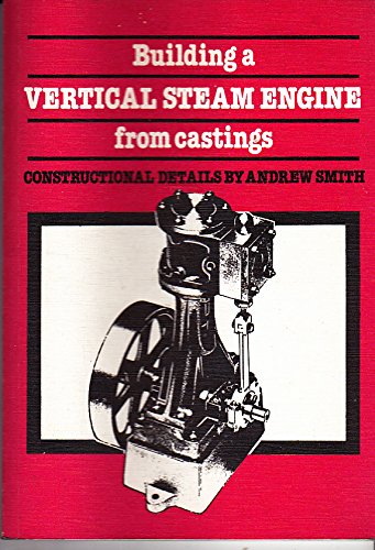 Building a Vertical Steam Engine from Castings (9780852425367) by Andrew Smith