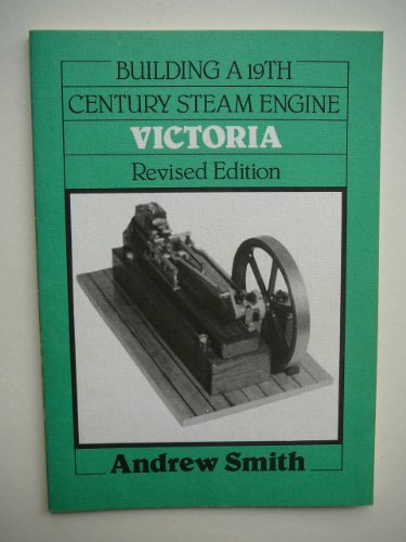 Building the "Victoria": A Nineteenth Century Steam Engine (9780852427736) by Smith, Andrew