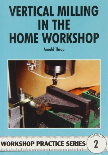 Stock image for Vertical Milling in the Home Workshop for sale by Front Cover Books