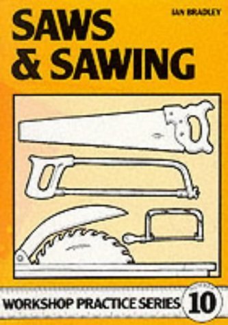 Saws And Sawing : Workshop Practice Series No. 10 - Bradley, Ian