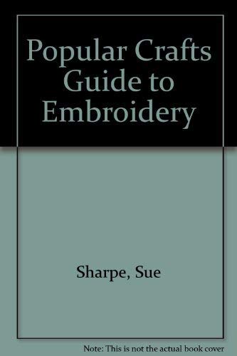 Imagen de archivo de POPULAR CRAFTS'' GUIDE TO EMBROIDERY' a la venta por MusicMagpie