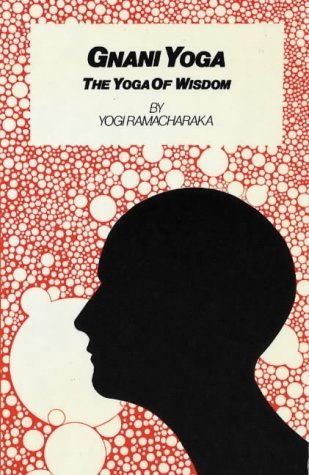 Lessons in Gnani Yoga: The Yoga of Wisdom - Ramacharaka, Yogi