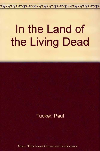In the Land of the Living Dead (9780852431351) by Tucker, Paul