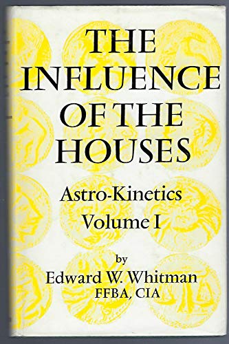 Stock image for THE INFLUENCE OF THE HOUSES - Astro-Kinetics, Volume I for sale by Long Island Book Company
