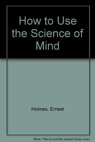 How to Use the Science of Mind (9780852432433) by Ernest Holmes