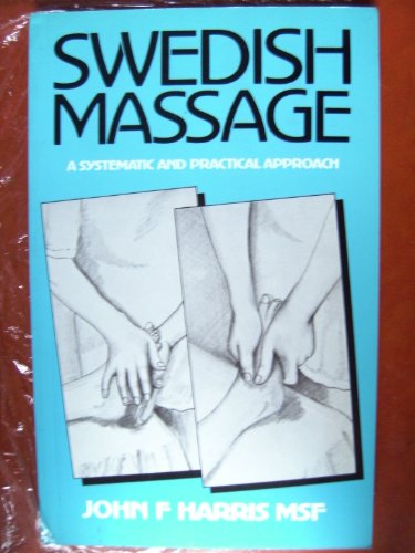 Swedish Massage: A Systematic and Practical Approach (9780852433751) by Harris, John F.