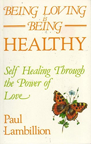 9780852433782: Being Loving is Being Healthy: Guide to Self-healing and Personal Renewal Through the Power of Love