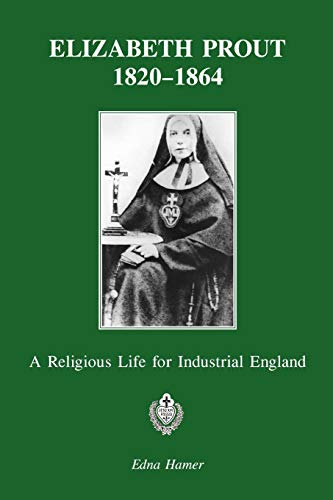 Stock image for Elizabeth Prout 1820 - 1864: A Religious Life for Industrial England for sale by WorldofBooks