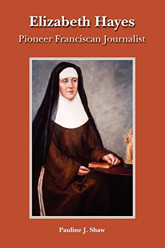 Stock image for Elizabeth Hayes: Pioneer Franciscan Journalist for sale by Gulf Coast Books