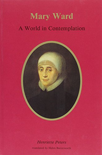 Stock image for Mary Ward: A World in Contemplation for sale by Paisleyhaze Books