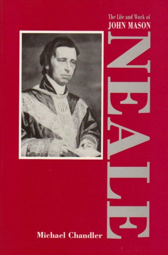 The Life and Work of John Mason Neale: 1818-1866 (9780852443057) by Chandler, Michael