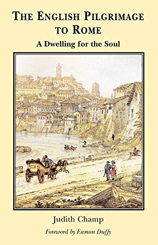 Stock image for The English Pilgrimage to Rome: A Dwelling for the Soul for sale by WorldofBooks