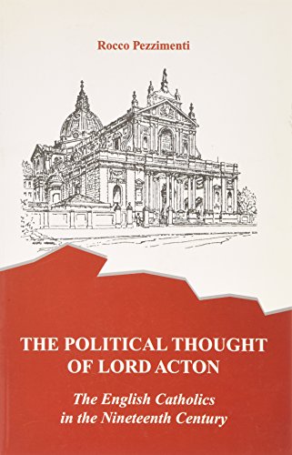 Stock image for The Political Thought of Lord Acton: English Catholics in the 19th Century for sale by WorldofBooks