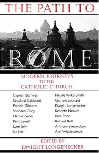 The Path To Rome. Modern Journeys to the Catholic Church.