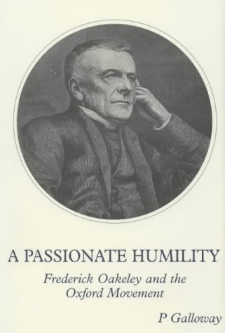 9780852445068: A Passionate Humility: Frederick Oakeley and the Oxford Movement