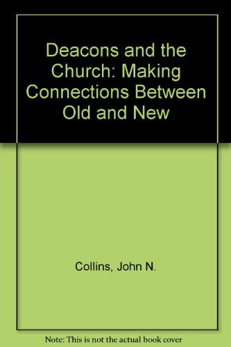 Stock image for Deacons and the Church: Making Connections Between Old and New for sale by Revaluation Books