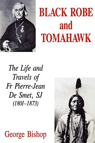 Beispielbild fr Black Robe and Tomahawk: The Life and Travels of Fr Pierre-Jean De Smet, SJ (1801-1873) zum Verkauf von WorldofBooks