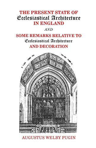 Stock image for The Present State of Ecclesiastical Architecture in England and Some Remarks Relative to Ecclesiastical Architecture and Decoration. for sale by Chiron Media