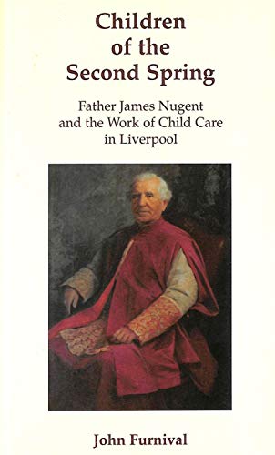 Imagen de archivo de Children of the Second Spring: Father James Nugent and the Work of Childcare in Liverpool a la venta por WorldofBooks