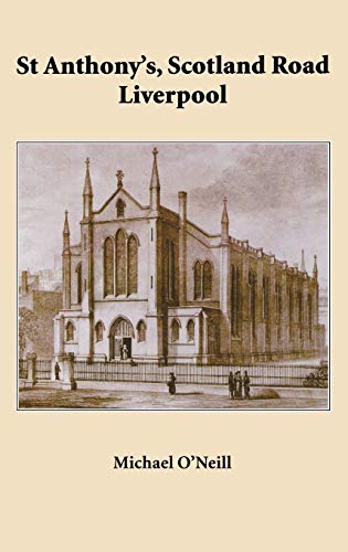 St Anthony's, Scotland Road Liverpool: A Parish History 1804 - 2004 (9780852447260) by O'Neill, Michael