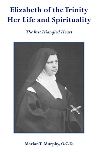 Elizabeth of the Trinity: Her Life and Spirituality
