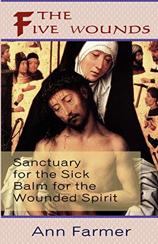 Stock image for The Five Wounds. Sanctuary for the Sick: Balm for the Wounded Spirit. for sale by WorldofBooks