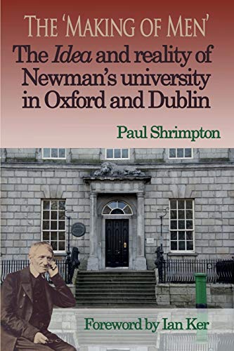 Stock image for The 'Making of Men'. The Idea and Reality of Newman's university in Oxford and Dublin for sale by SecondSale