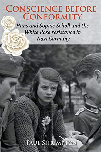 Stock image for Conscience Before Conformity: Hans and Sophie Scholl and the White Rose Resistance in Nazi Germany (Paperback or Softback) for sale by BargainBookStores