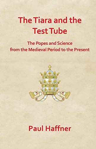 The Tiara and the Test Tube: The Popes and Science from the Medieval Period to the Present