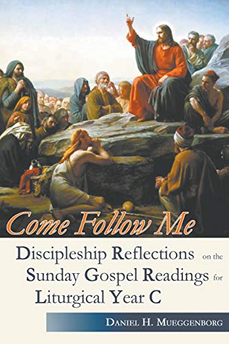 Imagen de archivo de Come Follow Me. Discipleship Reflections on the Sunday Gospel Readings for Liturgical Year C a la venta por Better World Books