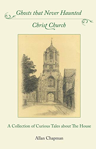 Beispielbild fr Ghosts that Never Haunted Christ Church: A Collection of Curious Tales about The House zum Verkauf von Wonder Book