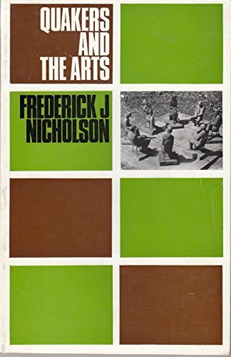 Stock image for Quakers and the Arts: A Survey of Attitudes of British Friends to the Creative Arts from the 17th to the 20th Century for sale by Redux Books