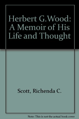 Herbert G. Wood: A Memoir of His Life and Thought