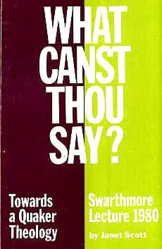 Beispielbild fr What Canst Thou Say? Towards a Quaker Theology (Swaarthmore Lecture 1980) zum Verkauf von Vintage Quaker Books