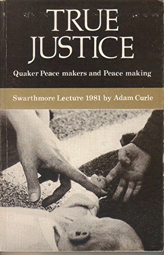 Beispielbild fr True justice: Quaker peace makers and peace making (Swarthmore lecture) zum Verkauf von ThriftBooks-Dallas