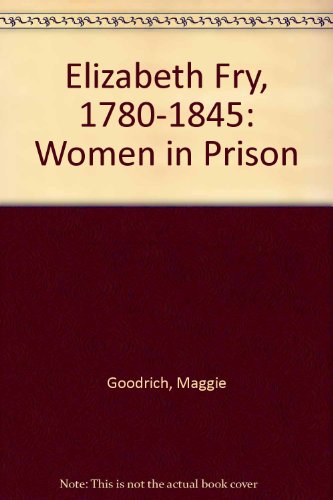 Elizabeth Fry, 1780-1845: Women in Prison (9780852451588) by Maggie Goodrich