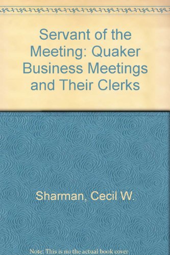 9780852451724: Servant of the Meeting: Quaker Business Meetings and Their Clerks