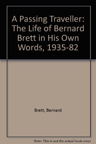 Imagen de archivo de A Passing Traveller: The Life of Bernard Brett in His Own Words, 1935-82 a la venta por WorldofBooks