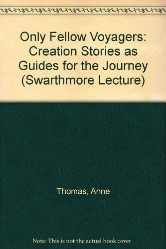 9780852452721: Only Fellow-Voyagers: Creation Stories as Guides for the Journey (1995 Swarthmore Lectures)