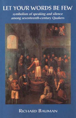 Beispielbild fr Let Your Words be Few: Symbolism of Speaking and Silence Among Seventeenth-century Quakers zum Verkauf von Reuseabook