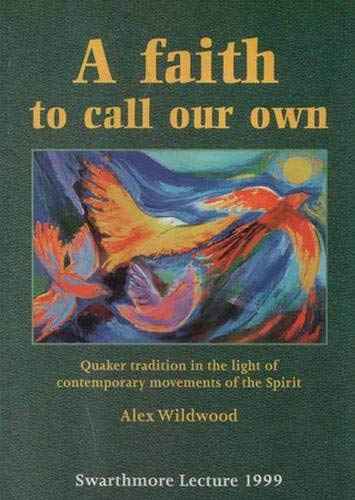 Beispielbild fr A Faith to Call Our Own: Quaker Tradition in the Light of Contemporary Movements of the Spirit (Swarthmore Lecture) zum Verkauf von WorldofBooks
