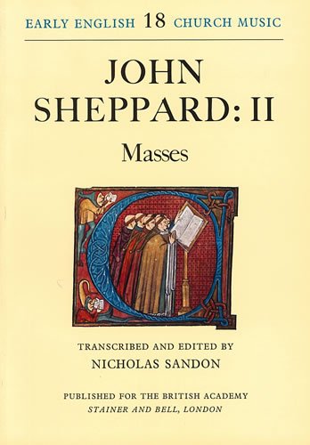 John Sheppard : II. Masses . Early English Church Music Vol. 18