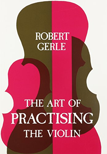 Beispielbild fr Art of Practising the Violin: With Useful Hints for All String Players zum Verkauf von Reliant Bookstore