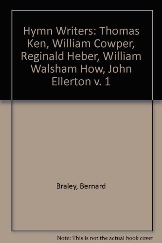 Stock image for Thomas Ken, William Cowper, Reginald Heber, William Walsham How, John Ellerton (v. 1) (Hymn Writers) for sale by WorldofBooks