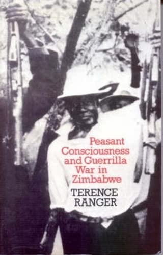 Peasant Consciousness and Guerrilla War in Zimbabwe: A Comparative Study (9780852550014) by Terence Ranger